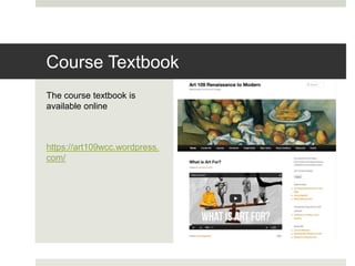 The course textbook is
available online
https://art109wcc.wordpress.
com/
Course Textbook
 