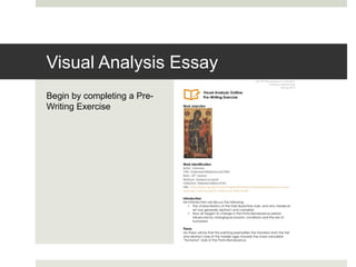 Begin by completing a Pre-
Writing Exercise
Visual Analysis Essay
 
