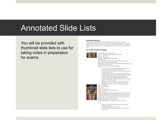 You will be provided with
thumbnail slide lists to use for
taking notes in preparation
for exams
Annotated Slide Lists
 