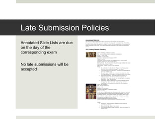 Annotated Slide Lists are due
on the day of the
corresponding exam
No late submissions will be
accepted
Late Submission Policies
 