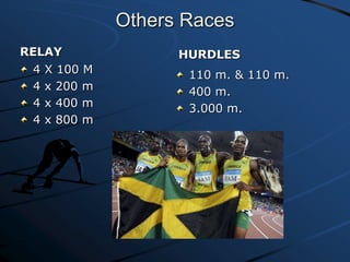 Others Races
RELAY
4
4
4
4

X 100 M
x 200 m
x 400 m
x 800 m

HURDLES
110 m. & 110 m.
400 m.
3.000 m.

 