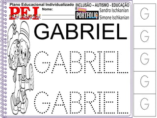 Plano Educacional Individualizado
Nome:
_________________
_________________ G
G
G
G
G
GABRIEL
GABRIEL
GABRIEL
 