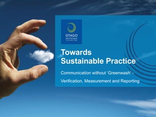 Towards Sustainable Practice Communication without ‘Greenwash’ -  Verification, Measurement and Reporting 
