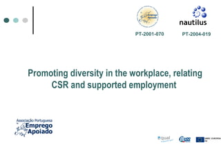 Promoting diversity in the workplace, relating CSR and supported employment   PT-2004-019 PT-2001-070   