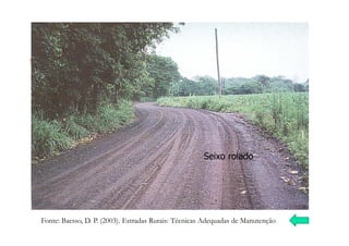 Seixo rolado
Fonte: Baesso, D. P. (2003). Estradas Rurais: Técnicas Adequadas de Manutenção
 