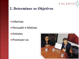  Informar.

 Persuadir e Motivar.

 Entreter.

 Promover-se.
 