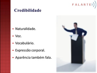    Naturalidade.
   Voz.
   Vocabulário.
   Expressão corporal.
   Aparência também fala.
 