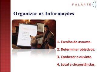 1. Escolha do assunto.

2. Determinar objetivos.
3. Conhecer o ouvinte.

4. Local e circunstâncias.
 