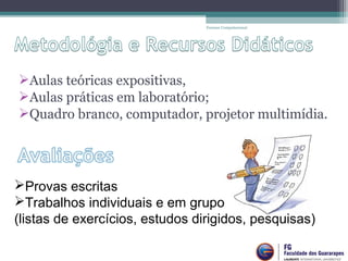 Aulas teóricas expositivas,
Aulas práticas em laboratório;
Quadro branco, computador, projetor multimídia.
Forense Computacional
Provas escritas
Trabalhos individuais e em grupo
(listas de exercícios, estudos dirigidos, pesquisas)
 