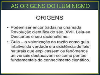 AS ORIGENS DO ILUMINISMO 
 