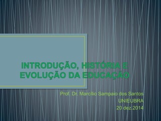 Prof. Dr. Marcílio Sampaio dos Santos 
UNIEUBRA 
20 dez.2014 
 