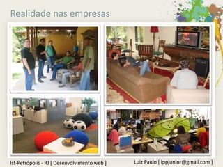 Realidade nas empresas




Ist-Petrópolis - RJ [ Desenvolvimento web ]   Luiz Paulo [ lppjunior@gmail.com ]
 