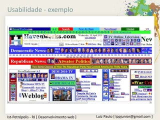 Usabilidade - exemplo




Ist-Petrópolis - RJ [ Desenvolvimento web ]   Luiz Paulo [ lppjunior@gmail.com ]
 