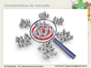 Características do mercado




Ist-Petrópolis - RJ [ Desenvolvimento web ]   Luiz Paulo [ lppjunior@gmail.com ]
 