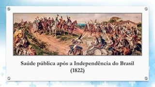 Saúde pública após a Independência do Brasil
(1822)
 