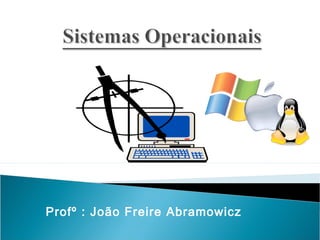 Profº : João Freire Abramowicz
 