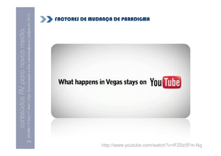 conteúdos AV para novos media
                                                    MCMM | 1º Ano | 1º Sem. | Dep. Comunicação e Arte | almeida@ua.pt | jfa@ua.pt | 10
                                                                                                                                    10-11




                                             [14]
                                                                                                                                   FACTORES DE MUDANÇA DE PARADIGMA




http://www.youtube.com/watch?v=lFZ0z5Fm-Ng
 