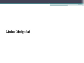 Muito Obrigada!
 