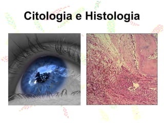 Citologia e Histologia
 