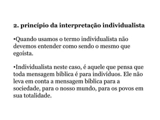 2. princípio da interpretação individualista
•Quando usamos o termo individualista não
devemos entender como sendo o mesmo...