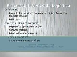 Antiguidade Produção descentralizada (Mercadorias – Artigos Artesanais e Produção Agrícola) Difícil acesso Perecíveis / Bens de consumo Dispersos ou apenas parte do ano Consumo imediato Dificuldade de armazenagem Regiões geográficas Sistemas de transportes caóticos 