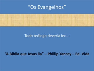 “Os Evangelhos”



            Todo teólogo deveria ler...:



“A Bíblia que Jesus lia” – Phillip Yancey – Ed. Vida
 