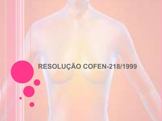 RESOLUÇÃO COFEN-218/1999
 