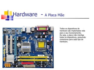 Hardware  -  A Placa Mãe ,[object Object],[object Object]