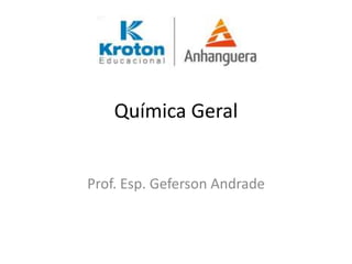 Química Geral
Prof. Esp. Geferson Andrade
 