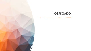 OBRIGADO!
 