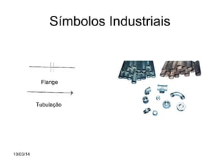 Símbolos Industriais

Flange

Tubulação

10/03/14

 