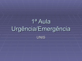 1ª Aula Urgência/Emergência UNIS 
