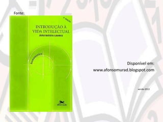 versão 2013
Disponível em:
www.afonsomurad.blogspot.com
Fonte:
 