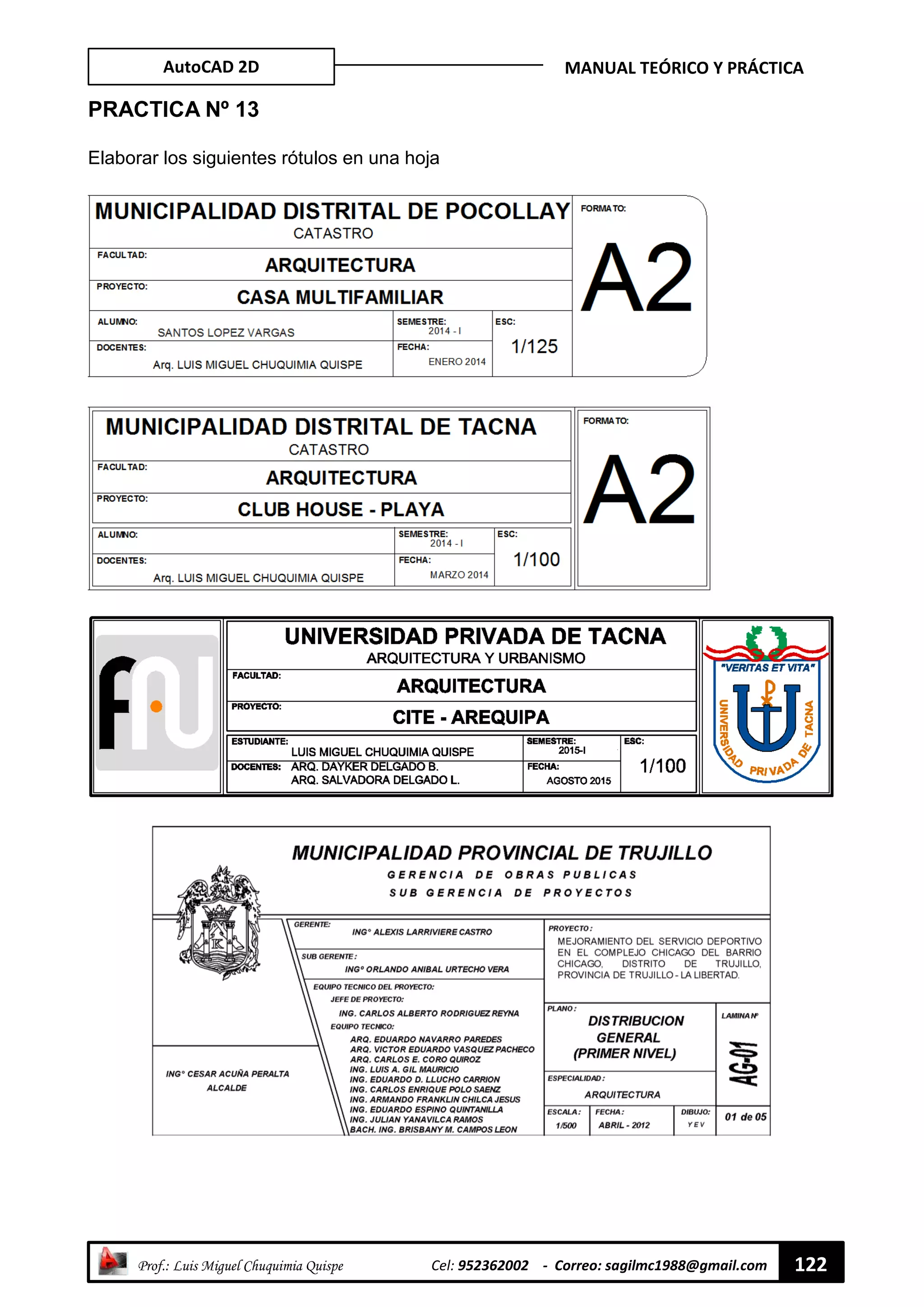 AutoCAD 2D MANUAL TEÓRICO Y PRÁCTICA
“ Prof.: Luis Miguel Chuquimia Quispe Cel: 952362002 - Correo: sagilmc1988@gmail.com 122
PRACTICA Nº 13
Elaborar los siguientes rótulos en una hoja
 