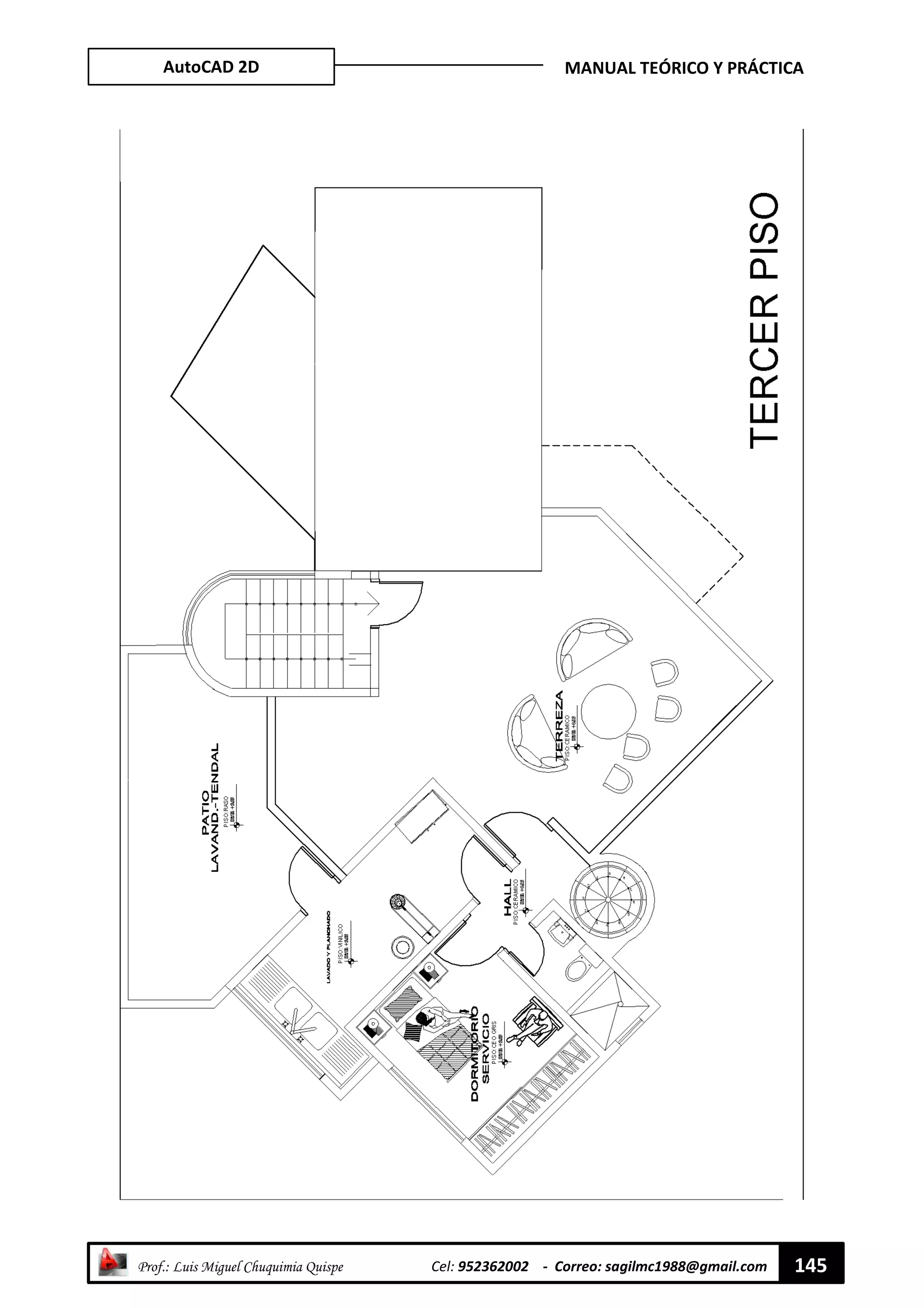 AutoCAD 2D MANUAL TEÓRICO Y PRÁCTICA
“ Prof.: Luis Miguel Chuquimia Quispe Cel: 952362002 - Correo: sagilmc1988@gmail.com 145
 