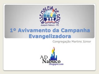 1º Avivamento da Campanha Evangelizadora Congregação Martins Júnior 