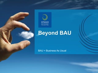 Beyond BAU BAU = Business As Usual 