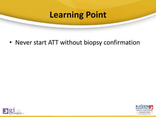Learning Point
• Never start ATT without biopsy confirmation
 