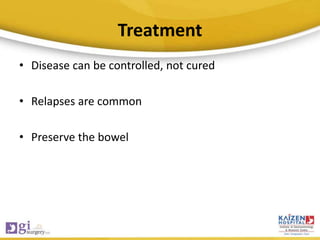 Treatment
• Disease can be controlled, not cured
• Relapses are common
• Preserve the bowel
 