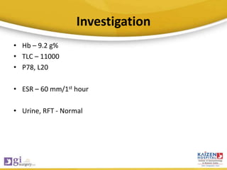 Investigation
• Hb – 9.2 g%
• TLC – 11000
• P78, L20
• ESR – 60 mm/1st hour
• Urine, RFT - Normal
 