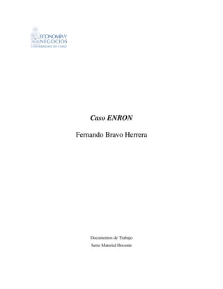 Caso ENRON

Fernando Bravo Herrera




    Documentos de Trabajo
    Serie Material Docente
 