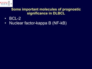 Some important molecules of prognostic significance in DLBCL BCL-2  Nuclear factor-kappa B (NF-kB)  