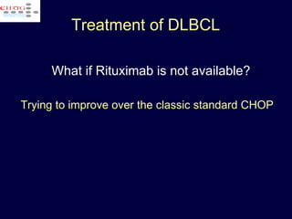 What if Rituximab is not available? Trying to improve over the classic standard CHOP Treatment of DLBCL 