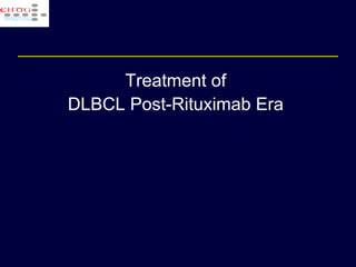 Treatment of  DLBCL  Post-Rituximab Era  