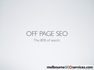 OFF PAGE SEO
The 80% of search.
 