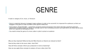 GENRE 
A style or category of art, music, or literature 
Genre is important because it engages target audience in order t...