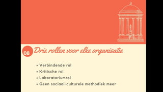 Drie rollen
• Verbindende rol
• Kritisch rol
• Laboratoriumrol
• Sociaal-culturele methodiek
 