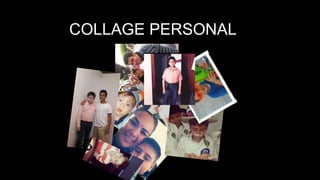 COLLAGE PERSONAL
 