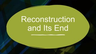 Reconstruction
and Its End
 