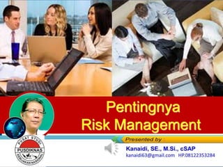 Pentingnya Risk Management
Pentingnya
Risk Management
 